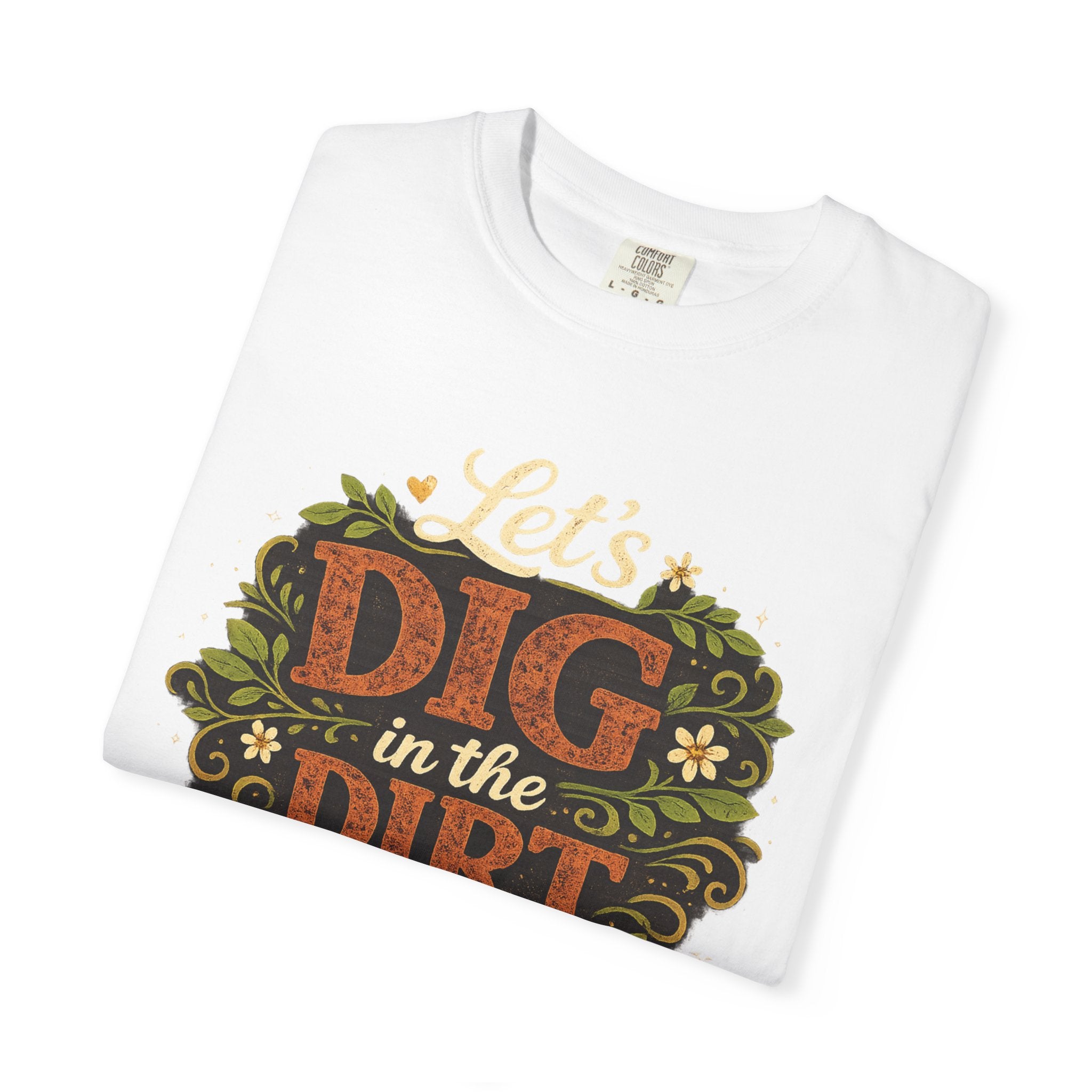 Let's Dig in the Dirt T-shirt — Gardening Tee for Plant Lovers