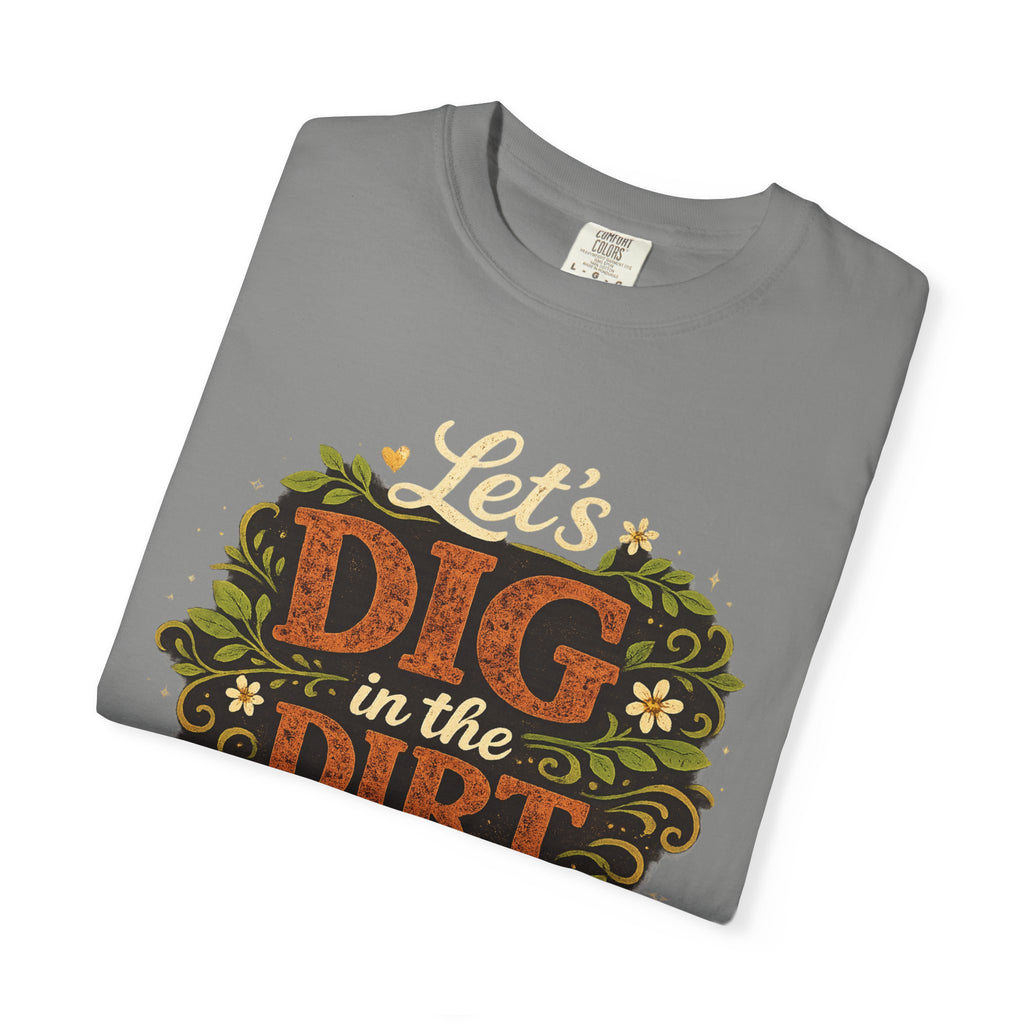 Let's Dig in the Dirt T-shirt — Gardening Tee for Plant Lovers